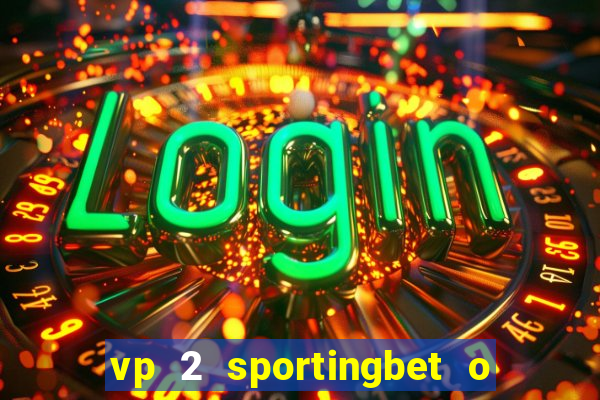 vp 2 sportingbet o que significa